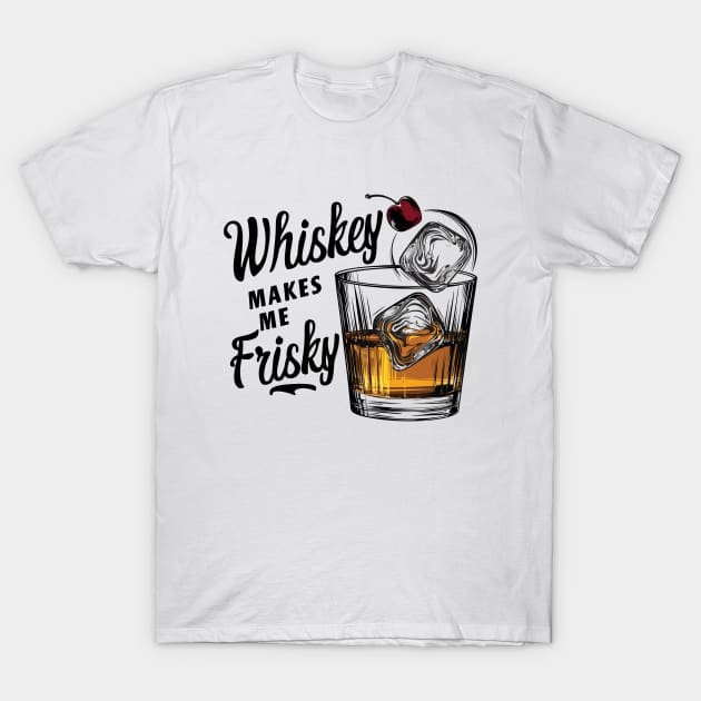 Whiskey Makes Me Frisky | Whiskey Glass with Ice Cubes T-Shirt by Starart Designs